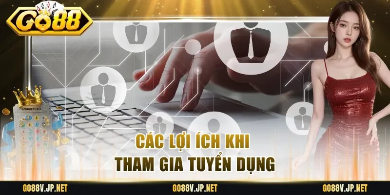 Các lợi ích khi tham gia tuyển dụng