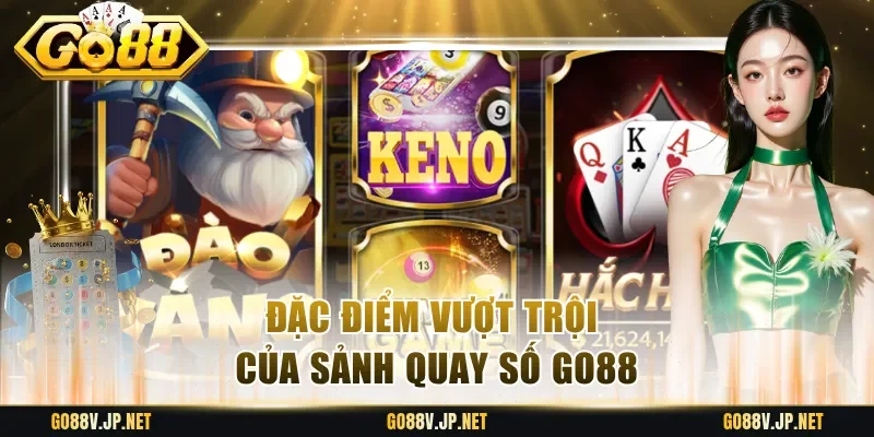 Đặc điểm vượt trội của sảnh quay số Go88