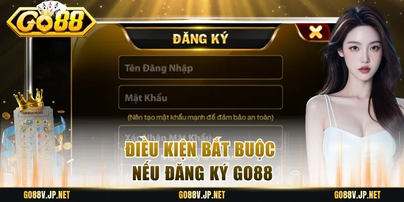 Điều kiện bắt buộc nếu đăng ký Go88