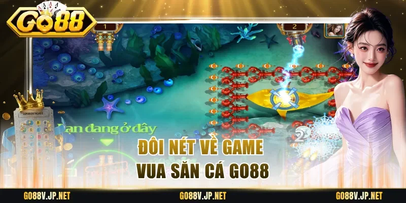 Đôi nét về game vua săn cá Go88