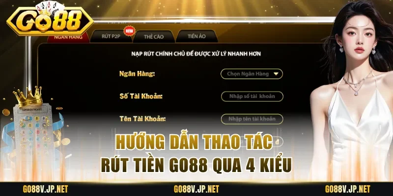 Hướng dẫn thao tác rút tiền Go88 qua 4 kiểu