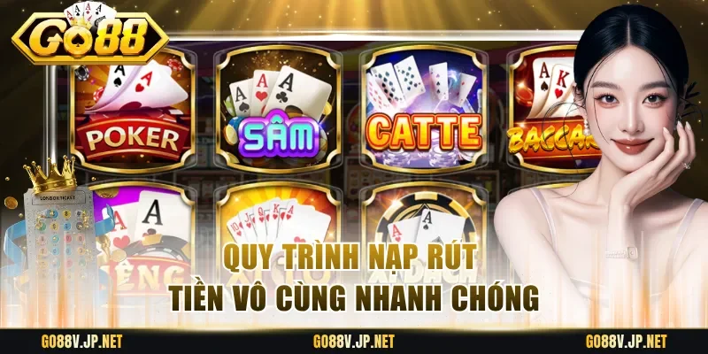 Quy trình nạp rút tiền vô cùng nhanh chóng