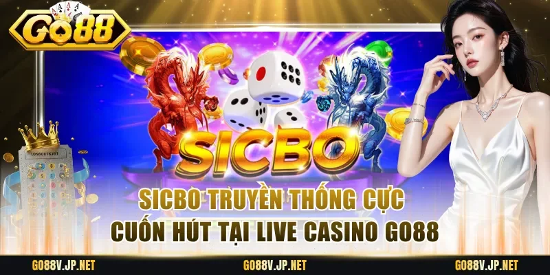 Sicbo truyền thống cực cuốn hút tại Live Casino Go88