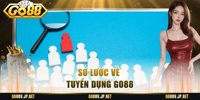 Sơ lược về tuyển dụng Go88