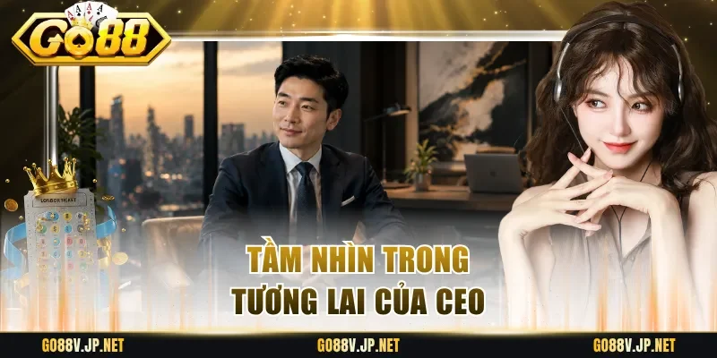 Tầm nhìn trong tương lai của CEO