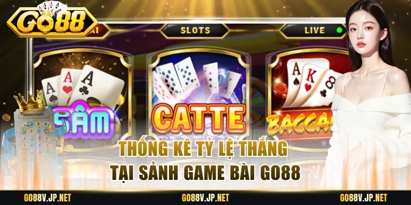 Thống kê tỷ lệ thắng tại sảnh game bài Go88