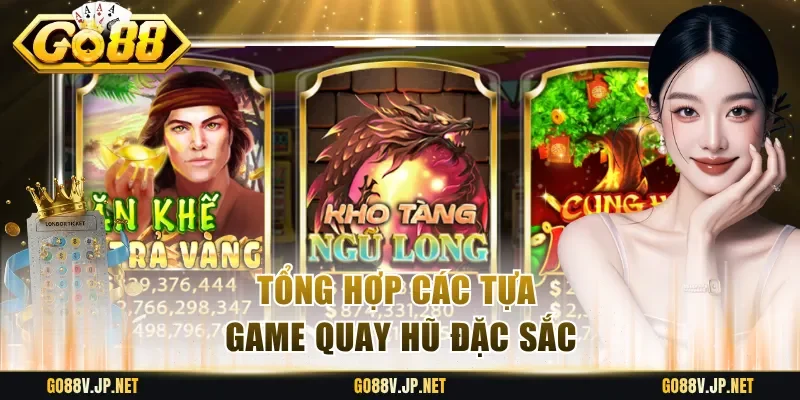 Tổng hợp các tựa game quay hũ đặc sắc